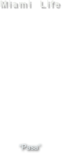 Miami  Life













“Pasa”